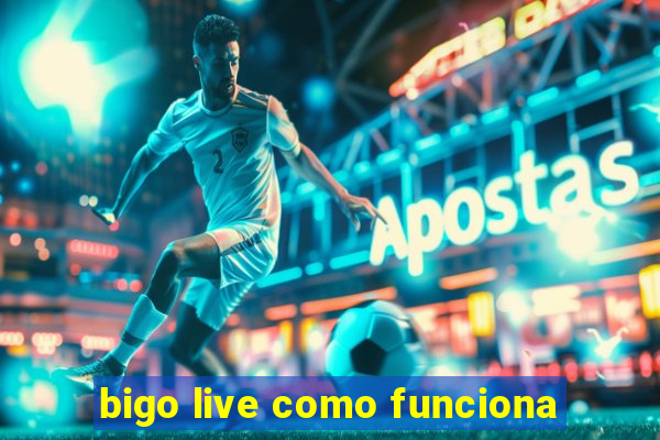 bigo live como funciona